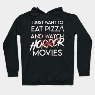 I Just to Want Pizza And Watch Horror Movies Hoodie